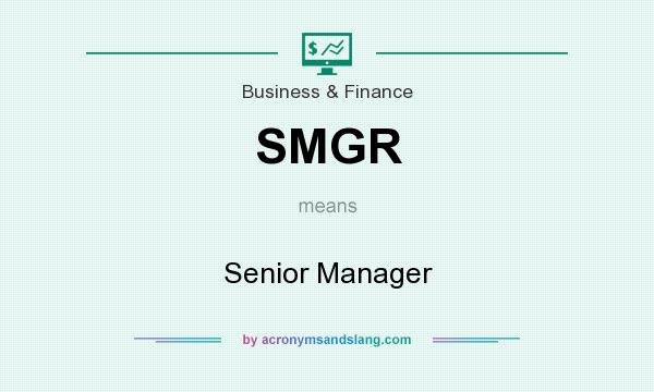 What does SMGR mean? It stands for Senior Manager