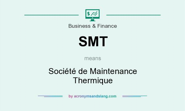 What does SMT mean? It stands for Société de Maintenance Thermique