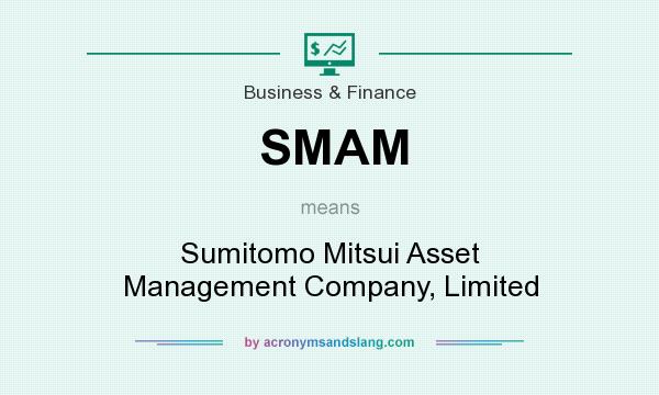 What does SMAM mean? It stands for Sumitomo Mitsui Asset Management Company, Limited