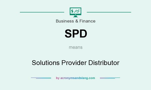 What does SPD mean? It stands for Solutions Provider Distributor