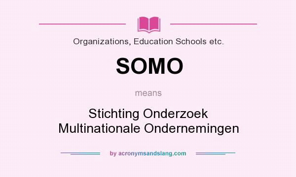 What does SOMO mean? It stands for Stichting Onderzoek Multinationale Ondernemingen