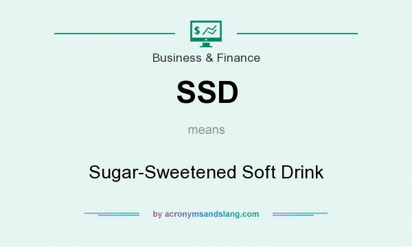 What does SSD mean? It stands for Sugar-Sweetened Soft Drink