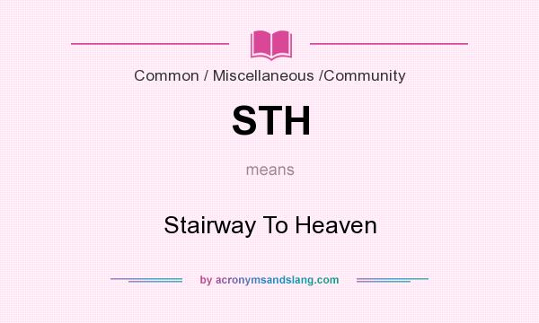 What does STH mean? It stands for Stairway To Heaven