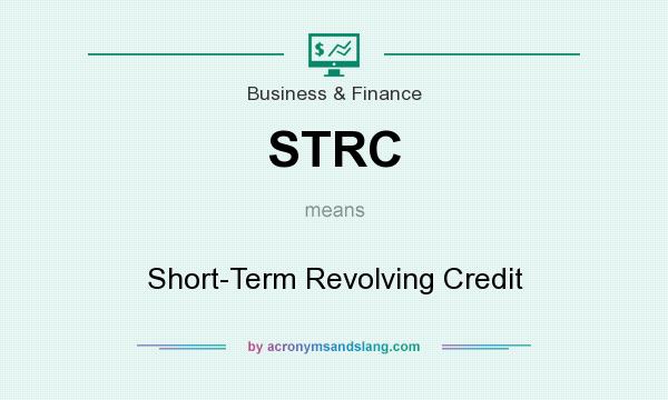 What does STRC mean? It stands for Short-Term Revolving Credit