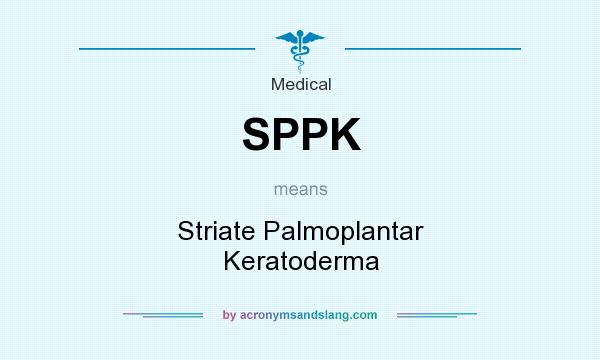 What does SPPK mean? It stands for Striate Palmoplantar Keratoderma