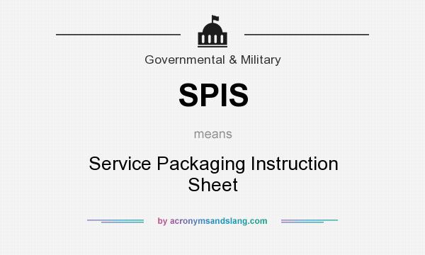What does SPIS mean? It stands for Service Packaging Instruction Sheet