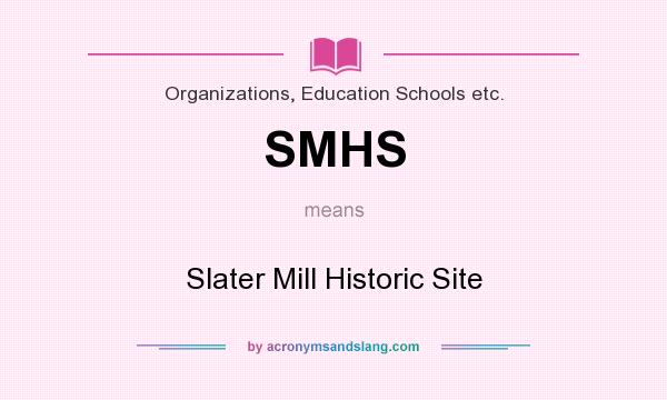 What does SMHS mean? It stands for Slater Mill Historic Site