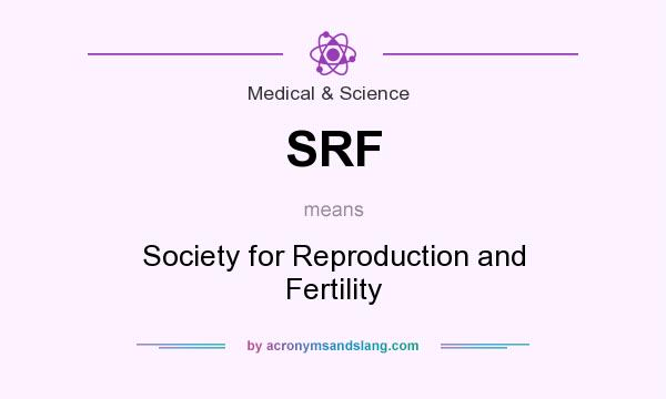 What does SRF mean? It stands for Society for Reproduction and Fertility