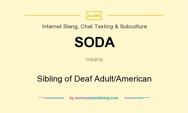 What does SODA mean? It stands for Sibling of Deaf Adult/American