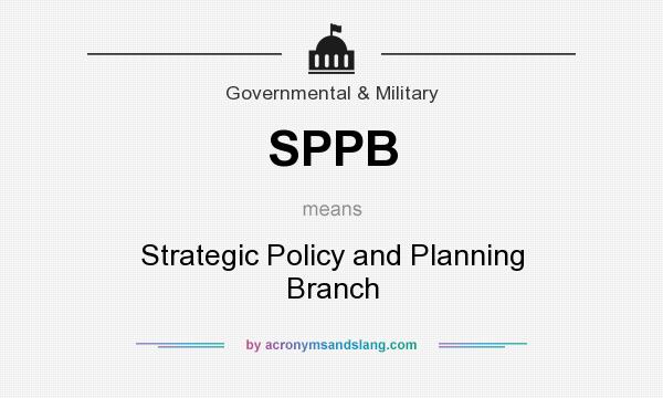 What does SPPB mean? It stands for Strategic Policy and Planning Branch