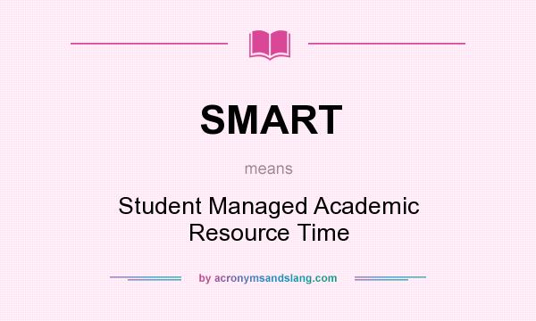 What does SMART mean? It stands for Student Managed Academic Resource Time