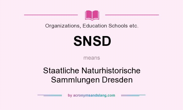 What does SNSD mean? It stands for Staatliche Naturhistorische Sammlungen Dresden