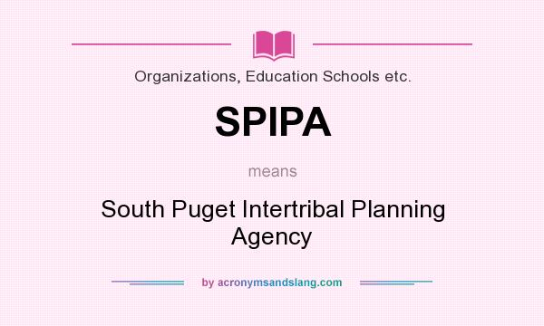 What does SPIPA mean? It stands for South Puget Intertribal Planning Agency