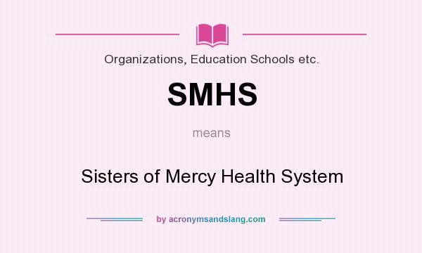 What does SMHS mean? It stands for Sisters of Mercy Health System