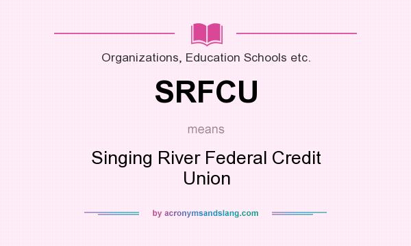 What does SRFCU mean? It stands for Singing River Federal Credit Union