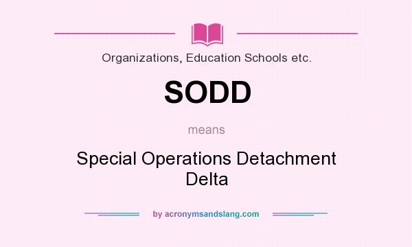 What does SODD mean? It stands for Special Operations Detachment Delta