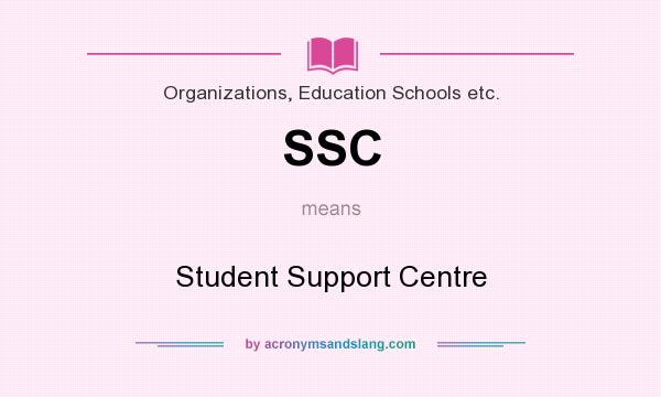 What does SSC mean? It stands for Student Support Centre