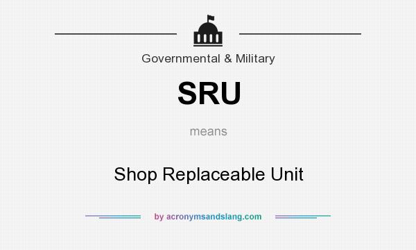What does SRU mean? It stands for Shop Replaceable Unit