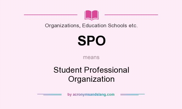 What does SPO mean? It stands for Student Professional Organization