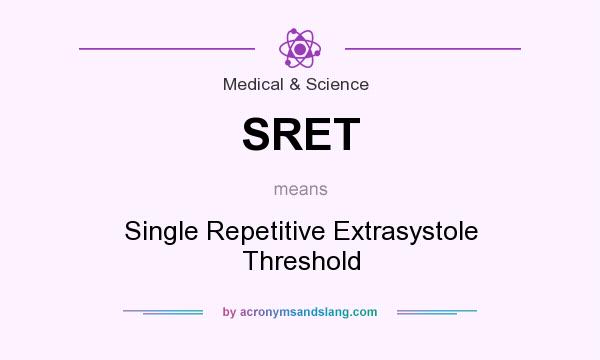 What does SRET mean? It stands for Single Repetitive Extrasystole Threshold