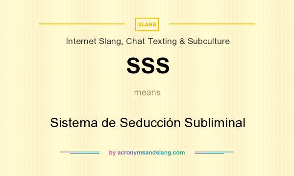 What does SSS mean? It stands for Sistema de Seducción Subliminal