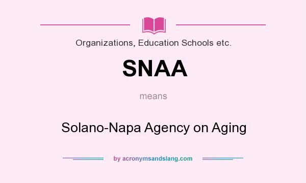 What does SNAA mean? It stands for Solano-Napa Agency on Aging