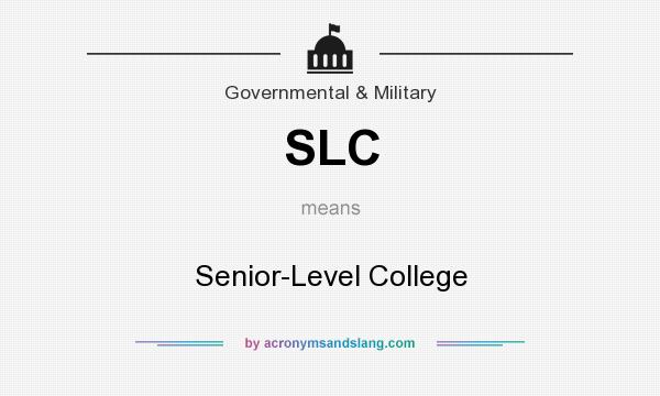What does SLC mean? It stands for Senior-Level College