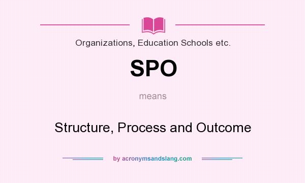 What does SPO mean? It stands for Structure, Process and Outcome