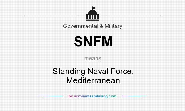 What does SNFM mean? It stands for Standing Naval Force, Mediterranean