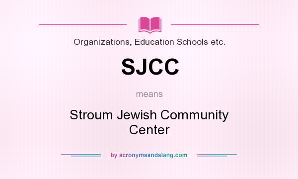 What does SJCC mean? It stands for Stroum Jewish Community Center