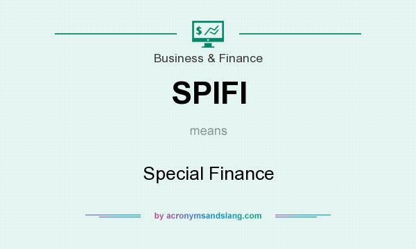 What does SPIFI mean? It stands for Special Finance
