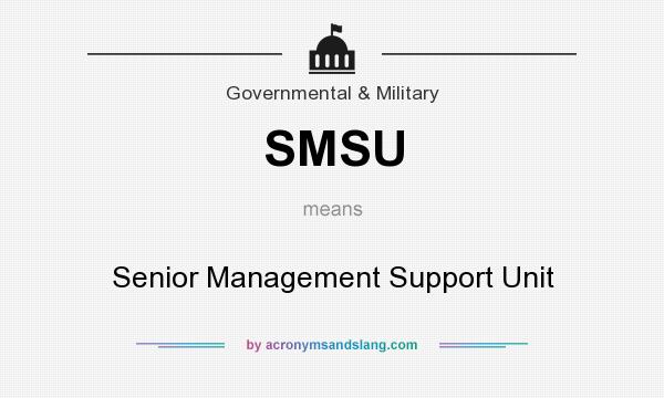 What does SMSU mean? It stands for Senior Management Support Unit