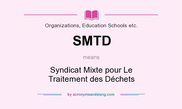 What does SMTD mean? It stands for Syndicat Mixte pour Le Traitement des Déchets