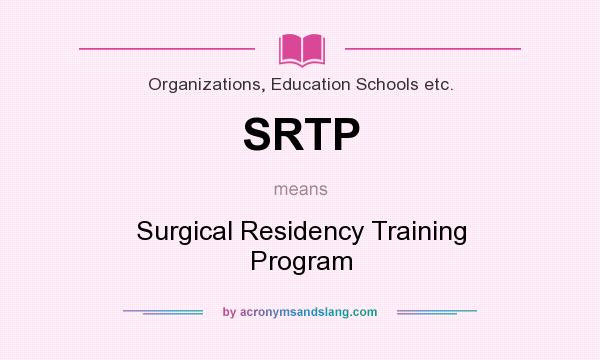 What does SRTP mean? It stands for Surgical Residency Training Program