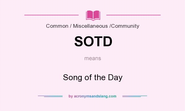 What does SOTD mean? It stands for Song of the Day