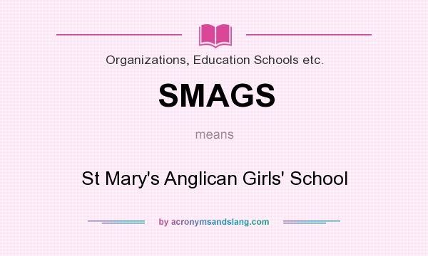 What does SMAGS mean? It stands for St Mary`s Anglican Girls` School