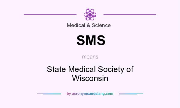 What does SMS mean? It stands for State Medical Society of Wisconsin