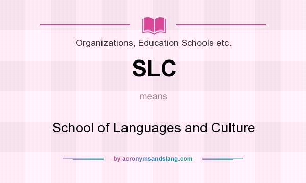 What does SLC mean? It stands for School of Languages and Culture