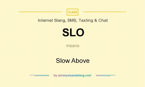 What does SLO mean? It stands for Slow Above