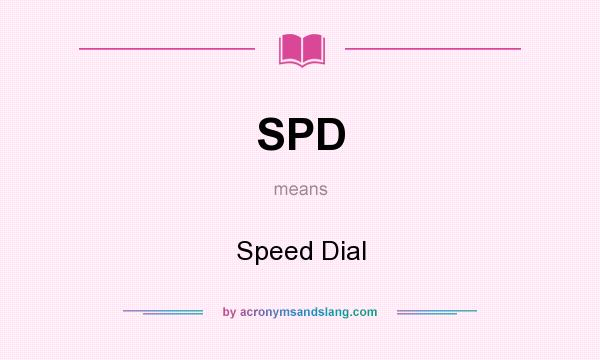 What does SPD mean? It stands for Speed Dial
