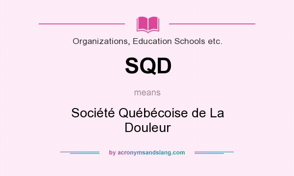 What does SQD mean? It stands for Société Québécoise de La Douleur