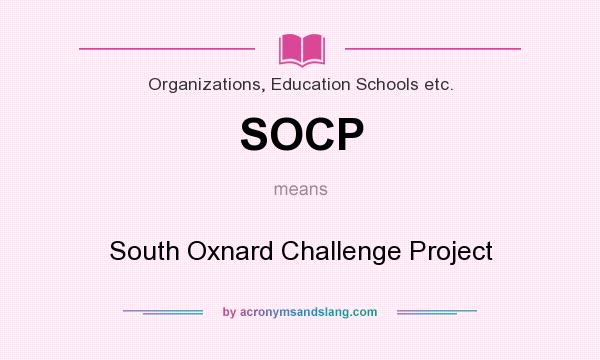What does SOCP mean? It stands for South Oxnard Challenge Project