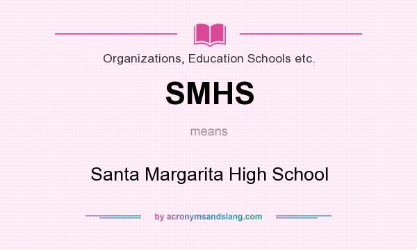 What does SMHS mean? It stands for Santa Margarita High School