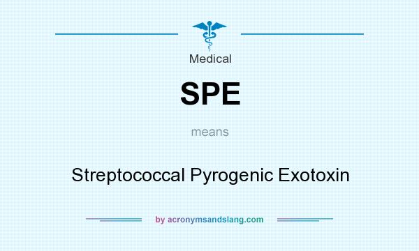 What does SPE mean? It stands for Streptococcal Pyrogenic Exotoxin