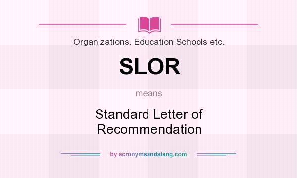 What does SLOR mean? It stands for Standard Letter of Recommendation