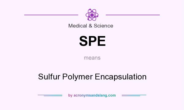 What does SPE mean? It stands for Sulfur Polymer Encapsulation