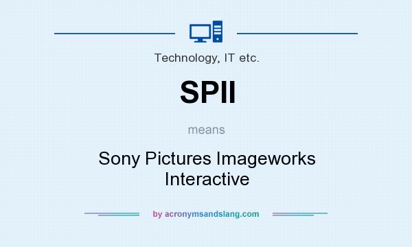 What does SPII mean? It stands for Sony Pictures Imageworks Interactive