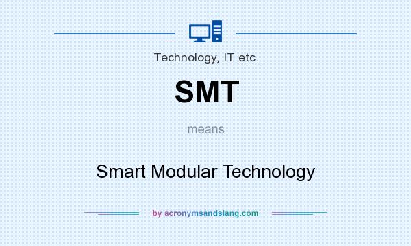 What does SMT mean? It stands for Smart Modular Technology