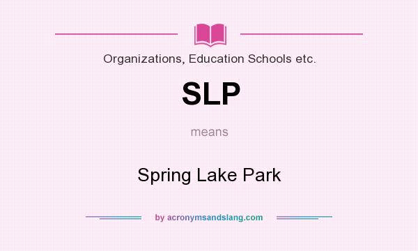 What does SLP mean? It stands for Spring Lake Park