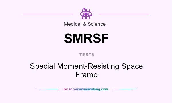 What does SMRSF mean? It stands for Special Moment-Resisting Space Frame
